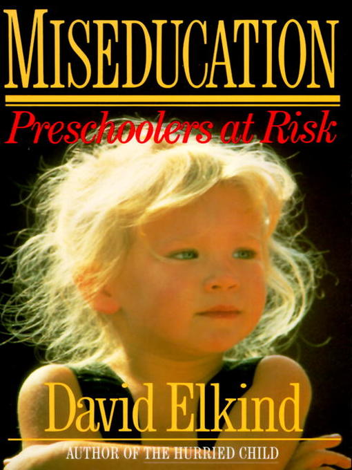 Title details for Miseducation by David Elkind - Wait list